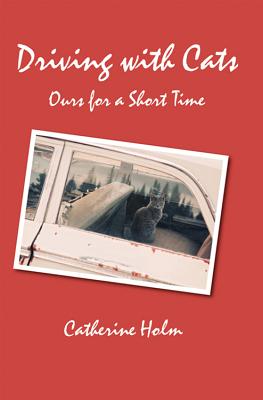 Driving with Cats: Ours for a Short Time - Holm, Catherine