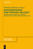 Drogenpoesie Der Frhen Neuzeit: Studien Und Editionen Zur Literaturgeschichte Von Tabak, Wein, Bier Und Kaffee