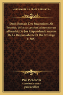 Droit Romain Des Successions Ab Intestat; de la succession laissee par un affranchi; Du Jus Respondendi; success De La Responsabilite Et Du Privilege (1888)