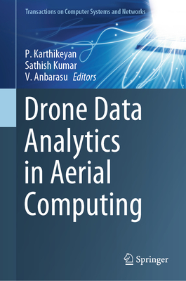 Drone Data Analytics in Aerial Computing - Karthikeyan, P. (Editor), and Kumar, Sathish (Editor), and Anbarasu, V. (Editor)