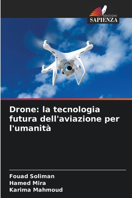 Drone: la tecnologia futura dell'aviazione per l'umanit - Soliman, Fouad, and Mira, Hamed, and Mahmoud, Karima