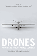 Drones and the Future of Armed Conflict: Ethical, Legal, and Strategic Implications