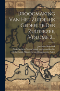 Droogmaking Van Het Zuidelijk Gedeelte Der Zuiderzee, Volume 2...