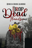 Drop Dead Handsome: A Flower Girls Mystery