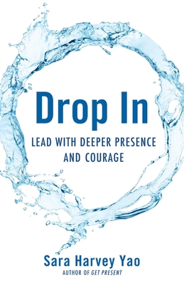 Drop in: Lead with Deeper Presence and Courage - Yao, Sara Harvey