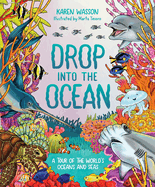 Drop into the Ocean: A Tour of the World's Oceans and Seas