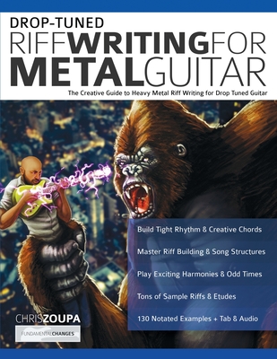 Drop-Tuned Riff Writing for Metal Guitar: The Creative Guide to Heavy Metal Riff Writing for Drop Tuned Guitar - Zoupa, Chris, and Alexander, Joseph (Editor)