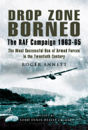 Drop Zone Borneo: The RAF Campaign 1963-65