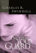 Dropping Your Guard - Swindoll, Charles R, Dr.