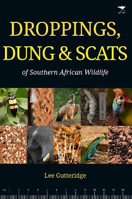 Droppings, Dung & Scats of Southern African Wildlife - Gutteridge, Lee