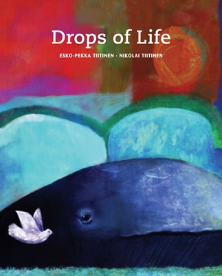 Drops of Life - Tiitinen, Esko-Pekka, and Claret Pyrhonen, Emma (Translated by)