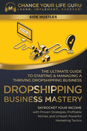 Dropshipping Business Mastery: The Ultimate Guide to Starting and Managing a Thriving Dropshipping Business
