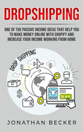 Dropshipping: One of the Passive Income Ideas That Help You to Make Money Online with Shopify and Increase Your Income Working from Home