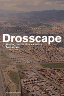 Drosscape: Wasting Land Urban America