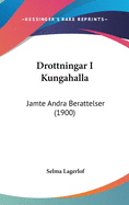 Drottningar I Kungahalla: Jamte Andra Berattelser (1900)