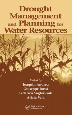 Drought Management and Planning for Water Resources - Alvarez, Joaquin Andreu (Editor), and Rossi, Giuseppe (Editor), and Vagliasindi, Federico (Editor)