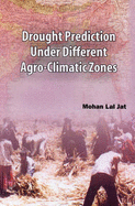Drought Prediction Under Different Agro Climatic Zones