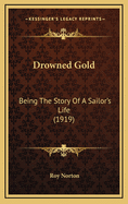 Drowned Gold: Being the Story of a Sailor's Life (1919)