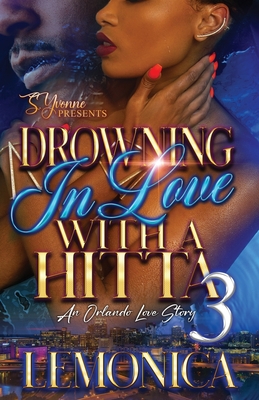 Drowning In Love With A Hitta 3: An Orlando Love Story - Lemonica