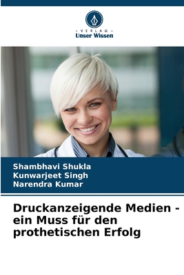 Druckanzeigende Medien - ein Muss fr den prothetischen Erfolg - Shukla, Shambhavi, and Singh, Kunwarjeet, and Kumar, Narendra