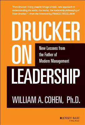 Drucker on Leadership: New Lessons from the Father of Modern Management - Cohen, William A