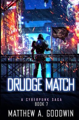 Drudge Match: A Cyberpunk Saga (Book 7) - Goodwin, Matthew a