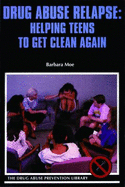 Drug Abuse Relapse: Helping Teens to Get Clean Again - Moe, Barbara