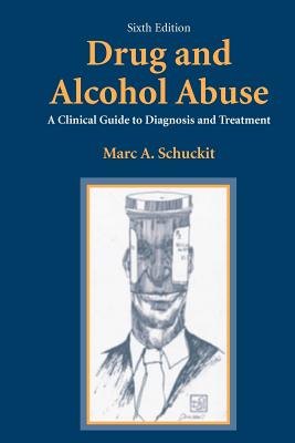 Drug and Alcohol Abuse: A Clinical Guide to Diagnosis and Treatment - Schuckit, Marc A.