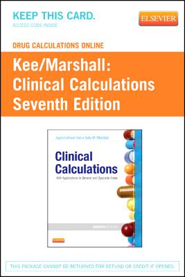 Drug Calculations Online for Kee/Marshall: Clinical Calculations: With Applications to General and Speciality Areas (User Guide and Access Code) - Kee, Joyce Lefever, and Marshall, Sally M, and Turner, Susan