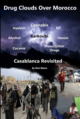 Drug Clouds Over Morocco - Casablanca Revisited: Rescuing Lost Souls - Blaine, Rick, and Authors, Blaine, Jr.