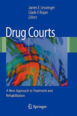 Drug Courts: A New Approach to Treatment and Rehabilitation - Lessenger, James E (Editor), and Roper, Glade F (Editor)