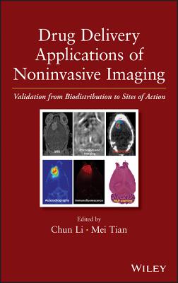 Drug Delivery Applications of Noninvasive Imaging: Validation from Biodistribution to Sites of Action - Li, Chun, and Tian, Mei