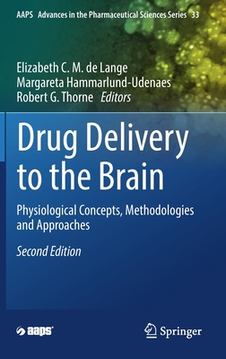 Drug Delivery to the Brain: Physiological Concepts, Methodologies and Approaches - de Lange, Elizabeth C.M. (Editor), and Hammarlund-Udenaes, Margareta (Editor), and Thorne, Robert G. (Editor)