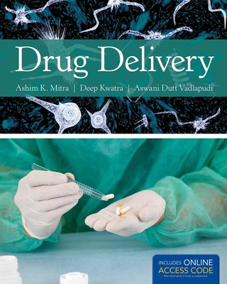 Drug Delivery - Mitra, Ashim K, and Kwatra, Deep, and Dutt Vadlapudi, Aswani