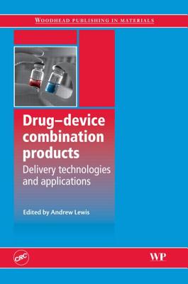 Drug Device Combination Products: Delivery Technologies and Applications - Lewis, A (Editor)