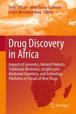 Drug Discovery in Africa: Impacts of Genomics, Natural Products, Traditional Medicines, Insights Into Medicinal Chemistry, and Technology Platforms in Pursuit of New Drugs - Chibale, Kelly (Editor), and Davies-Coleman, Mike (Editor), and Masimirembwa, Collen (Editor)