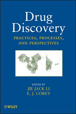 Drug Discovery: Practices, Processes, and Perspectives - Li, Jie Jack (Editor), and Corey, E. J. (Editor)