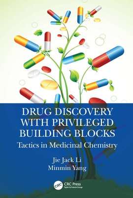 Drug Discovery with Privileged Building Blocks: Tactics in Medicinal Chemistry - Li, Jie Jack, and Yang, Minmin