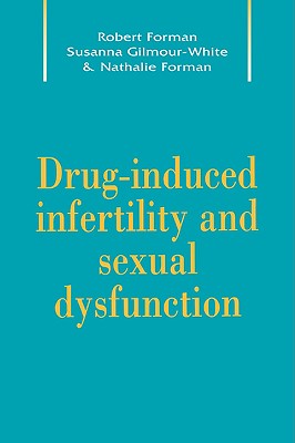 Drug-Induced Infertility and Sexual Dysfunction - Forman, Robert G, and Gilmour-White, Susanna K, and Forman, Nathalie H