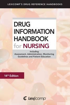 Drug Information Handbook for Nursing: Including Assessment, Administration, Monitoring Guidelines and Patient Education - Lexi-Comp Inc