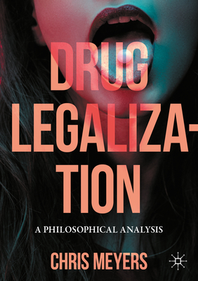 Drug Legalization: A Philosophical Analysis - Meyers, Chris