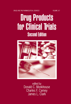 Drug Products for Clinical Trials - Monkhouse, Donald (Editor), and Carney, Charles F. (Editor), and Clark, Jim (Editor)