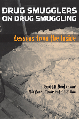 Drug Smugglers on Drug Smuggling: Lessons from the Inside - Decker, Scott H, and Chapman, Margaret Townsend