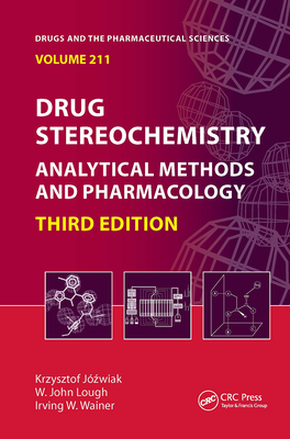 Drug Stereochemistry: Analytical Methods and Pharmacology, Third Edition - Jozwiak, Krzysztof (Editor), and Lough, W J (Editor), and Wainer, Irving W (Editor)