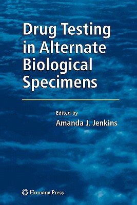 Drug Testing in Alternate Biological Specimens - Jenkins, Amanda J. (Editor), and Caplan, Y.H. (Foreword by)