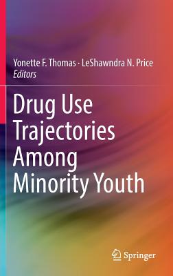 Drug Use Trajectories Among Minority Youth - Thomas, Yonette F (Editor), and Price, Leshawndra N (Editor)