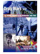 Drug Wars and Coffeehouses: The Political Economy of the International Drug Trade