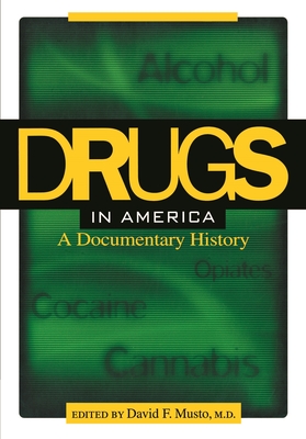Drugs in America: A Documentary History - Musto, David F