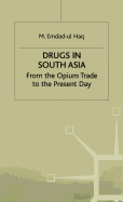 Drugs in South Asia: From the Opium Trade to the Present Day