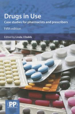 Drugs in Use: Case Studies for Pharmacists and Prescribers - Dodds, Linda J